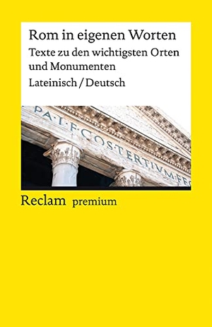 Mohr, Michael (Hrsg.). Rom in eigenen Worten. Texte zu den wichtigsten Orten und Monumenten. Lateinisch/Deutsch - Antikes Rom: Lateinisch-deutsche Textsammlung zu Orten & Ruinen. Reclam Philipp Jun., 2021.
