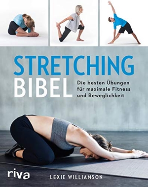 Williamson, Lexie. Stretching-Bibel - Die besten Übungen für maximale Fitness und Beweglichkeit. riva Verlag, 2018.