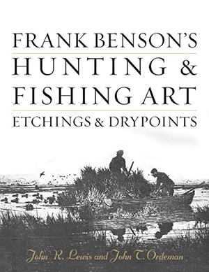 Lewis, John R / John T Ordeman. Frank Benson's Hunting & Fishing Art - Etchings & Drypoints. STACKPOLE BOOKS, 2020.