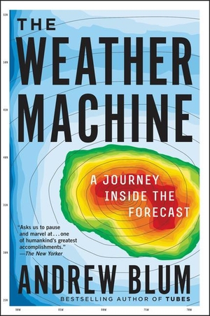 Blum, Andrew. The Weather Machine - A Journey Inside the Forecast. HarperCollins, 2020.