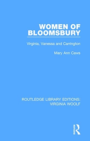 Caws, Mary Ann. Women of Bloomsbury - Virginia, Vanessa and Carrington. Taylor & Francis, 2020.