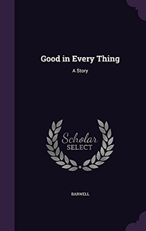 Barwell. Good in Every Thing: A Story. Touchladybirdlucky Studios, 2016.