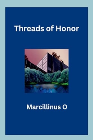 O, Marcillinus. Threads of Honor. Marcillinus, 2024.