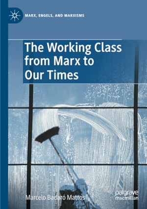 Mattos, Marcelo Badaró. The Working Class from Marx to Our Times. Springer International Publishing, 2023.