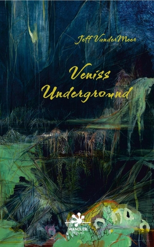 VanderMeer, Jeff. Veniss Underground. Wandler Verlag, 2022.