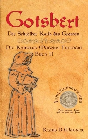 Wagner, Klaus D.. Gotsbert (Deutsche Version) - Der Schreiber Karls des Großen. TWENTYSIX, 2016.
