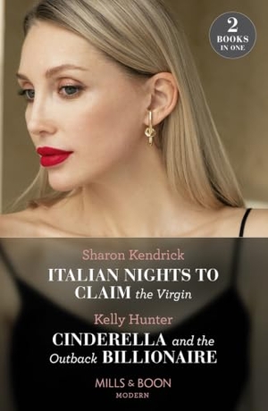 Kendrick, Sharon / Kelly Hunter. Italian Nights To Claim The Virgin / Cinderella And The Outback Billionaire - Italian Nights to Claim the Virgin / Cinderella and the Outback Billionaire (Billionaires of the Outback). HarperCollins, 2023.
