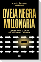Oveja Negra Millonaria. Claves Para El Ã(c)Xito Sin Seguir La Corriente / Millionaire Black Sheep