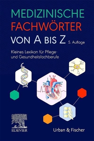 Elsevier Gmbh. Medizinische Fachwörter von A bis Z - Kleines Lexikon für Pflege- und Gesundheitsfachberufe. Urban & Fischer/Elsevier, 2026.