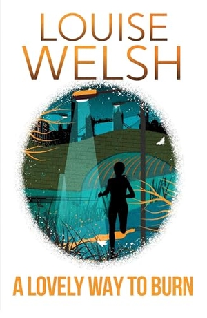 Welsh, Louise. A Lovely Way to Burn - It doesn't look like murder in a city full of death.... John Murray Press, 2015.