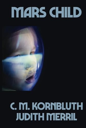Kornbluth, C. M. / Judith Merril. MARS CHILD - A Positronic Book. Positronic Publishing, 2021.