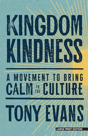 Evans, Tony. Kingdom Kindness - A Movement to Bring Calm to the Culture. Gale, a Cengage Group, 2025.