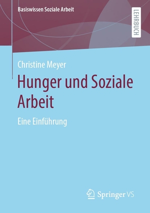 Meyer, Christine. Hunger und Soziale Arbeit - Eine Einführung. Springer-Verlag GmbH, 2021.