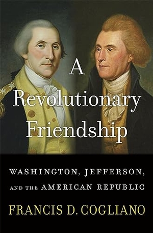 Cogliano, Francis D. A Revolutionary Friendship - Washington, Jefferson, and the American Republic. Harvard University Press, 2024.