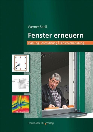 Stiell, Werner. Fenster erneuern. - Planung - Ausführung - Fehlervermeidung.. Fraunhofer Irb Stuttgart, 2022.
