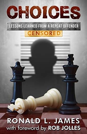 James, Ron L. Choices - Censored - Lessons Learned From a Repeat Offender. Orison Publishers, Inc., 2017.