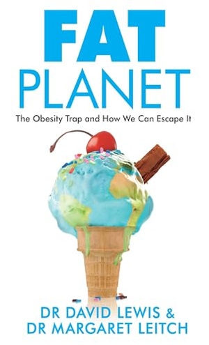 Lewis, David / Margaret Leitch. Fat Planet - The Obesity Trap and How We Can Escape It. Random House UK, 2015.
