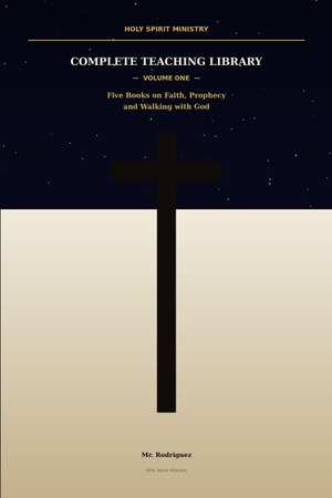 Rodriguez. Holy Spirit Ministry - The Complete Ministry Library Five Books on Faith, Prophecy and Walking with God. Branching Plot Books, 2026.
