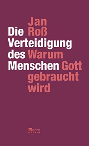 Roß, Jan. Die Verteidigung des Menschen - Warum Gott gebraucht wird. Rowohlt Berlin, 2012.