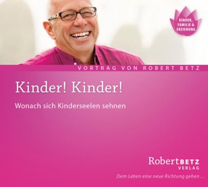 Betz, Robert Theodor. Kinder! Kinder! CD - Wonach sich Kinderseelen sehnen. Roberto & Philippo, Vlg., 2005.