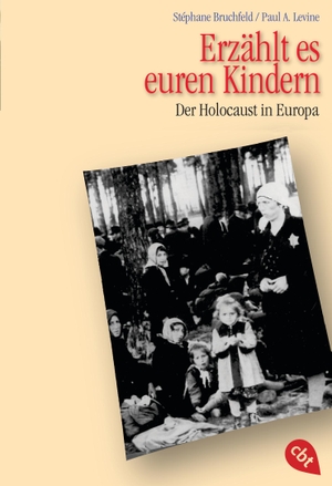 Bruchfeld, Stéphane / Paul A. Levine. Erzählt es euren Kindern - Der Holocaust in Europa. cbj, 2015.