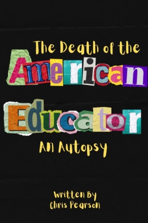 Pearson, Chris. The Death of the American Educator - An Autopsy. Independently published, 2026.