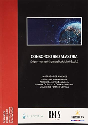 Ibáñez Jiménez, Javier. Consorcio Red Alastraia : origen y reforma de la primera Blockchain en España. Editorial Reus S.A., 2020.