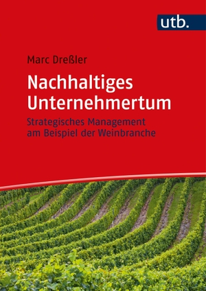 Dreßler, Marc. Nachhaltiges Unternehmertum - Strategisches Management am Beispiel der Weinbranche. UTB GmbH, 2021.