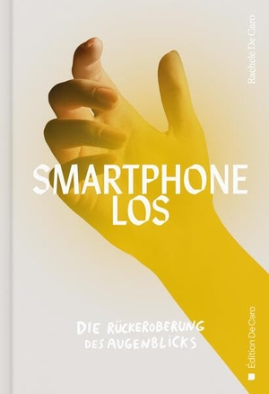 de Caro, Rachele. SMARTPHONE-LOS - Die Rückeroberung des Augenblicks. Édition De Caro, 2026.