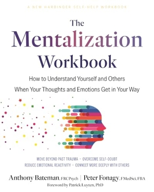 Bateman, Anthony / Peter Fonagy. The Mentalization Workbook - How to Understand Yourself and Others When Your Thoughts and Emotions Get in Your Way. New Harbinger Publications, 2026.