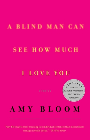 Bloom, Amy. A Blind Man Can See How Much I Love You - Stories. Random House Children's Books, 2001.