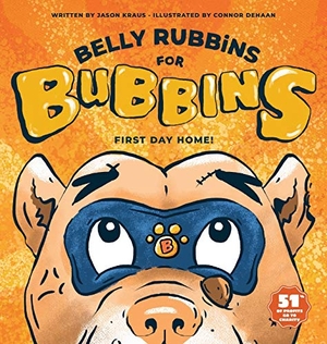 Kraus, Jason. Belly Rubbins for Bubbins - First Day Home. Bubbins, LLC, 2020.