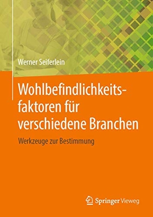 Seiferlein, Werner. Wohlbefindlichkeitsfaktoren für verschiedene Branchen - Werkzeuge zur Bestimmung. Springer Fachmedien Wiesbaden, 2020.