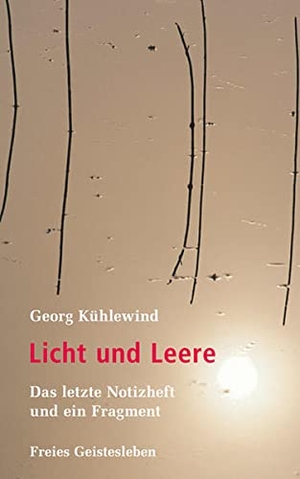 Kühlewind, Georg. Licht und Leere - Das letzte Notizheft und ein Fragment. Freies Geistesleben GmbH, 2011.