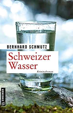 Schmutz, Bernhard. Schweizer Wasser - Kriminalroman. Gmeiner Verlag, 2021.
