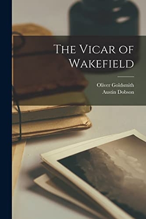 Dobson, Austin / Oliver Goldsmith. The Vicar of Wakefield. Creative Media Partners, LLC, 2022.