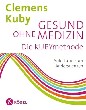 Kuby, Clemens. Gesund ohne Medizin - Die Kubymethode - Anleitung zum Andersdenken. Kösel-Verlag, 2017.