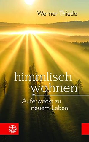 Thiede, Werner. Himmlisch wohnen - Auferweckt zu neuem Leben. Evangelische Verlagsansta, 2023.