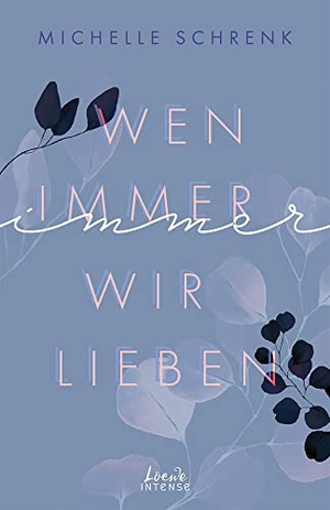 Schrenk, Michelle. Wen immer wir lieben (Immer-Trilogie, Band 1) - New Adult-Roman mit Bad-Boy-Challenge und Liebe auf den zweiten Blick. Loewe Verlag GmbH, 2021.