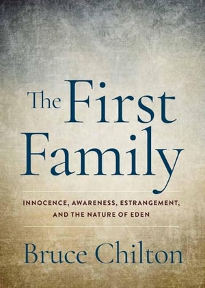 Chilton, Bruce. The First Family - Innocence, Awareness, Estrangement, and the Nature of Eden. Station Hill Press, 2024.