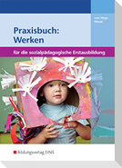 Praxisbuch: Werken in der sozialpädagogischen Erstausbildung