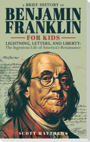 A Brief History of Ben Franklin for Kids  - Lightning, Letters, and Liberty