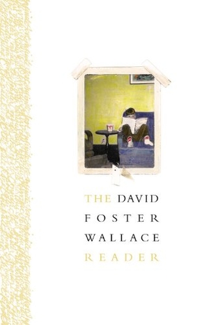 Wallace, David Foster. The David Foster Wallace Reader. Hachette Book Group, 2014.