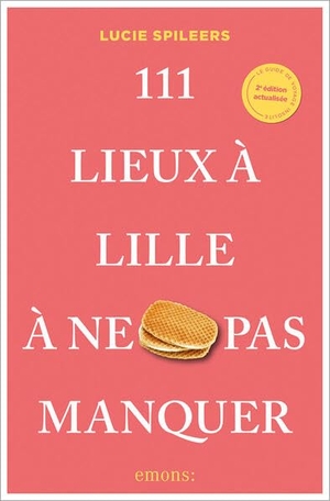 Spileers, Lucie. 111 Lieux à Lille à ne pas manquer - Guide touristique. Emons Verlag, 2026.