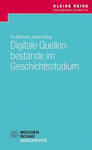 Bußmann, Pia / Klaus Freitag. Digitale Quellenbestände im Geschichtsstudium. Wochenschau Verlag, 2023.