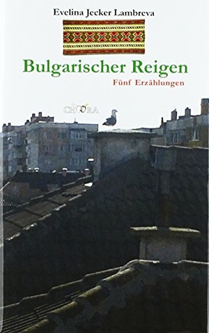 Jecker Lambreva, Evelina. Bulgarischer Reigen - Fünf Erzählungen. Unverlag, 2018.