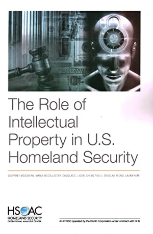 McGovern, Geoffrey / McCollester, Maria et al. The Role of Intellectual Property in U.S. Homeland Security. RAND Corporation, 2021.