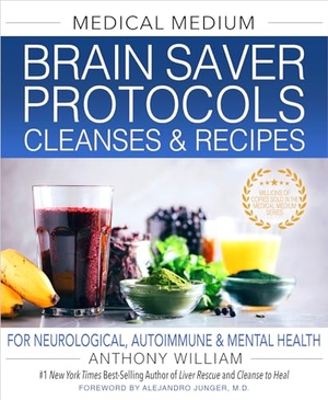 William, Anthony. Medical Medium Brain Saver Protocols, Cleanses & Recipes - For Neurological, Autoimmune & Mental Health. Hay House Inc, 2022.