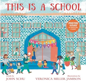 Schu, John. This Is a School - (An Inclusive Classroom Tale about Curiosity, Creativity, and Community - For Kids Ages 4-8). Candlewick Press (MA), 2022.