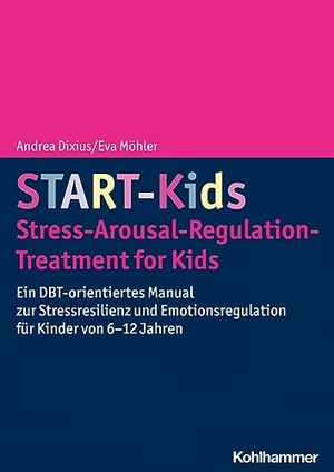 Dixius, Andrea / Eva Möhler. START-Kids - Stress-Arousal-Regulation-Treatment for Kids - Ein DBT-orientiertes Manual zur Stressresilienz und Emotionsregulation für Kinder von 6-12 Jahren. Kohlhammer W., 2023.